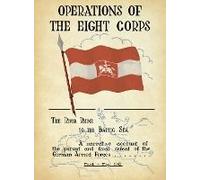 Operations Of The Eighth Corps The River Rhine To The Baltic Sea. A Narrative Account Of The Pursuit And Final Defeat Of The German Armed Forces March-May 1945.