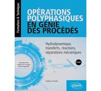 Opérations polyphasiques en génie des procédés: Hydrodynamique, transferts, réactions, séparations mécaniques