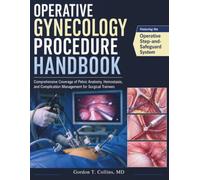 Operative Gynecology Procedure Handbook: Comprehensive Coverage of Pelvic Anatomy, Hemostasis, and Complication Management for Surgical Trainees
