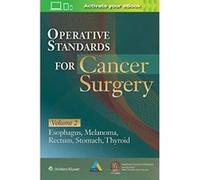 Operative Standards for Cancer Surgery: Volume II: Esophagus, Melanoma, Rectum, Stomach, Thyroid: 2 - [Version Originale] Inconnu (Auteur)