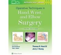 Operative Techniques in Hand Wrist and Elbow Surgery Edited by Thomas R Hunt, III , Edited by Jerry I Huang (Auteur)