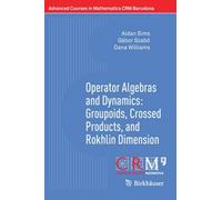 Operator Algebras And Dynamics: Groupoids, Crossed Products, And Rokhlin Dimension