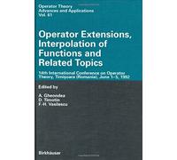Operator Extensions, Interpolation Of Functions And Related Topics: 14th International Conference On Operator Theory, Timisoara, June 1-15, 1992 (Operator Theory: Advances And Applications)