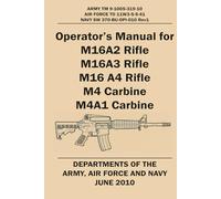 OPERATOR’S MANUAL FOR M16A2 RIFLE, M16A3 RIFLE, M16 A4 RIFLE, M4 CARBINE, M4A1 CARBINE: ARMY TM 9-1005-319-10, AIR FORCE TO 11W3-5-5-41, NAVY SW 370-BU-OPI-010 REV1