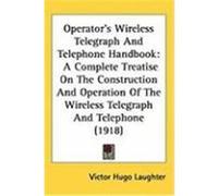 Operator's Wireless Telegraph and Telephone Handbook Victor Hugo Laughter (Auteur)