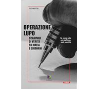 Operazione Lupo. Scampoli di verità su mafia e dintorni