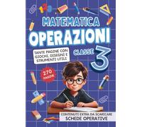 OPERAZIONI CLASSE TERZA: Eserciziario completo di operazioni, giochi di logica, labirinti e disegni da colorare. Include strumenti compensativi per supportare tutti i bambini a scuola e a casa.