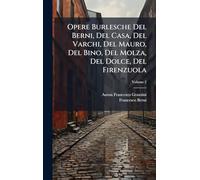 Opere Burlesche Del Berni, Del Casa, Del Varchi, Del Mauro, Del Bino, Del Molza, Del Dolce, Del Firenzuola
