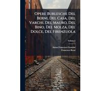 Opere Burlesche Del Berni, Del Casa, Del Varchi, Del Mauro, Del Bino, Del Molza, Del Dolce, Del Firenzuola