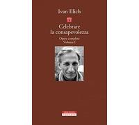 Opere complete. Celebrare la consapevolezza (Vol. 1)