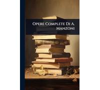 Opere Complete Di A. Manzoni