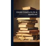 Opere Complete Di A. Manzoni
