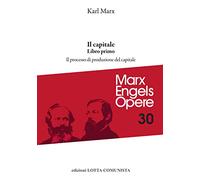Opere complete. Il Capitale. Libro primo. Il processo di produzione del capitale (Vol. 30)