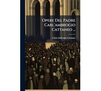 Opere Del Padre Carl'ambrogio Cattaneo ...