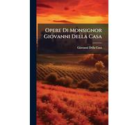 Opere Di Monsignor Giovanni Della Casa