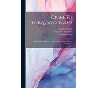 Opere Di Torquato Tasso: Discorsi Del Poema Eroico Di Torquato Tasso E Lettere Poetiche...