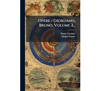 Opere / Giordano, Bruno, Volume 2...
