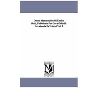 Opere Matematiche Di Enrico Betti, Pubblicate Per Cura Della R. Accademia De' Lincei.Vol. 2