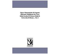 Opere Matematiche Di Eugenio Beltrami. Pubblicate Per Cura Della Facolta Di Scienze Della R. Universita Di Roma ...Vol. 2