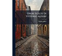Opere Scelte Di Vittorio Alfieri