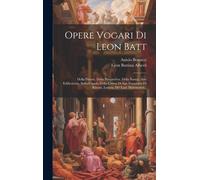 Opere Vogari Di Leon Batt: Della Pittura. Della Prospettiva. Della Statua. Arte Edificatoria. Sulla Cupola Della Chiesa Di San Francesco Di Rimin