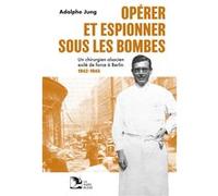 Opérer et espionner sous les bombes Adolphe Jung (Auteur)