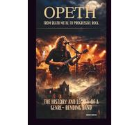OPETH: FROM DEATH METAL TO PROGRESSIVE ROCK: THE HISTORY AND LEGACY OF A GENRE-BENDING BAND