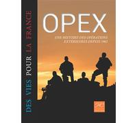 Opex, des vies pour la france Une histoire des opérations extérieures depuis 1963 - Hélène de Champchesnel - Historien Conseil Les Editions - broché - Etude