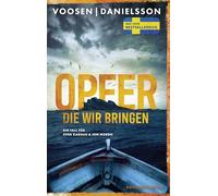 Opfer, die wir bringen: Ein Fall für Svea Karhuu & Jon Nordh | "Wenn man Mankell liest, wenn man Nesbø liest, dann MUSS man auch Voosen Danielsson lesen. Die sind großartig!" WDR