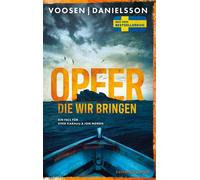 Opfer, die wir bringen Ein Fall für Svea Karhuu & Jon Nordh | "Wenn man Mankell liest, wenn man Nesbø liest, dann MUSS man auch Voosen Danielsson lesen. Die sind großartig!" WDR - Roman Voosen - Kiepe