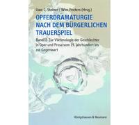 Opferdramaturgie nach dem bürgerlichen Trauerspiel. Band 2: Zur Viktimologie der Geschlechter in Oper und Prosa vom 19. Jahrhundert bis zur Gegenwart