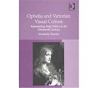 Ophelia And Victorian Visual Culture Kimberly Rhodes (Auteur)