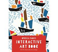 Ophelia Pang's Interactive Art Book: Start With a Shape to Colour, Draw and Design