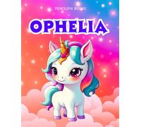 Ophelia: Personalized Unicorn Coloring Book for Girls Ages 4-8 | Custom Gift for Kids Who Love Unicorns: Fun Activity Book with Ophelia's Name on Every Page