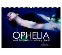 OPHELIA, sinnlich - mystisch - sehnsuchtsvoll (Wandkalender 2026 DIN A3 quer), CALVENDO Monatskalender: Monatskalender in fotografischen Variationen und Interpretationen zu Ophelia