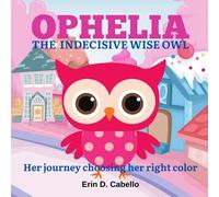 Ophelia, The Indecisive Wise Owl: Her Journey Choosing Her Right Color