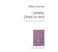 Ophélie, j'étais un récit Conception et dramaturgie megane arnaud - Milène Tournier - Theatrales Eds - broché - Théâtre