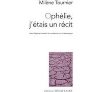 Ophélie, j'étais un récit Milène Tournier (Auteur), Mégane Arnaud (Conception)