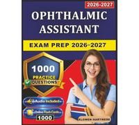 Ophthalmic Assistant Exam Prep 2026-2027: 1,000 Realistic Practice Questions with Detailed Explanations for Professional Exam Readiness