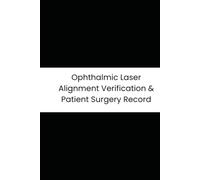 Ophthalmic Laser Alignment Verification & Patient Surgery Record: 6-Month Tracker for Spot Size, Fluence, Eye Tracking, and Surgical Procedures
