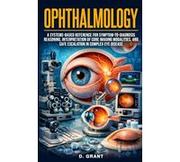 Ophthalmology: A Systems-Based Reference for Symptom-to-Diagnosis Reasoning, Interpretation of Core Imaging Modalities, and Safe Escalation in Complex Eye Disease