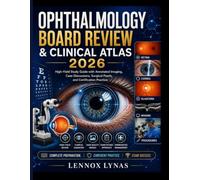 OPHTHALMOLOGY BOARD REVIEW & CLINICAL ATLAS: High-Yield Study Guide with Annotated Imaging, Case Discussions, Surgical Pearls, and Certification Practice
