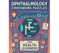 Ophthalmology Crossword Puzzles for Health Learners: Fun & Educational Word Games to Master Eye Anatomy, Vision Disorders, and Clinical Terminology