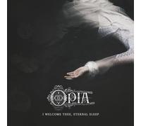 Opia - Opia - I Welcome Thee, Eternal Sleep
