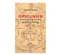 Opicinus Itinéraire d'un illuminé de Pavie à Avignon - Matthieu Dhennin - Michel De Maule - broché - Roman