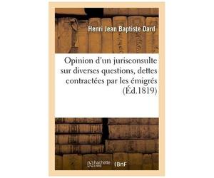 Opinion D'un Jurisconsulte Sur Diverses Questions Concernant Les Dettes Contractées Par Les Émigrés