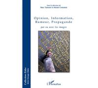 Opinion, Information, Rumeur, Propagande par ou avec les images Marc Tamisier (Direction), Michel Costantini (Direction)