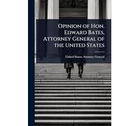 Opinion of Hon. Edward Bates, Attorney General of the United States