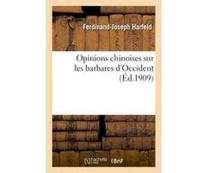 Opinions chinoises sur les barbares d'Occident Ferdinand-Joseph Harfeld (Auteur)