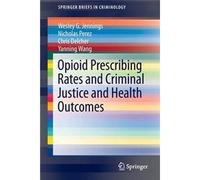 Opioid Prescribing Rates And Criminal Justice And Health Outcomes